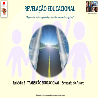 episode REVELAÇÃO EDUCACIONAL - Episódio 3 - TRANSIÇÃO EDUCACIONAL – Semente do Futuro artwork