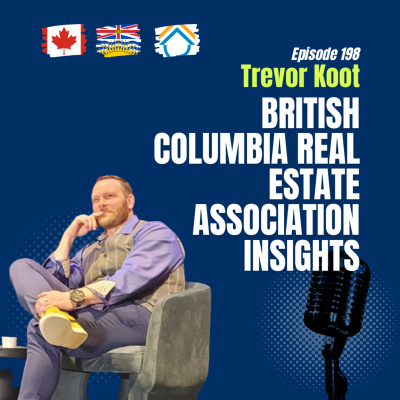 episode #198 BC Real Estate: Market Trends, Political Influence & Agent Development | Trevor Koot, BCREA CEO artwork