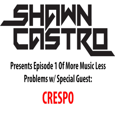 episode Shawn Castro Presents "More Music Less Problems" Ep. 1 w/ Special Guest: CRESPO artwork