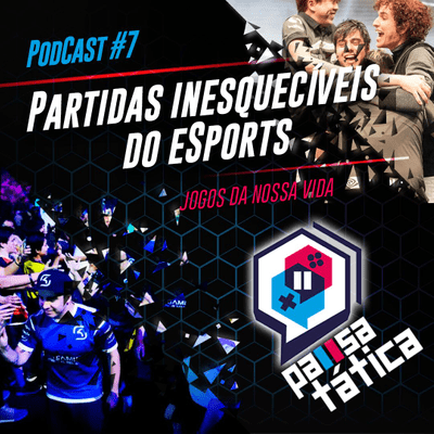 episode Pausa Tática #7 - PARTIDAS INESQUECÍVEIS DOS ESPORTS! artwork