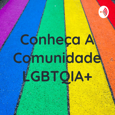 Conheça A Comunidade LGBTQIA+