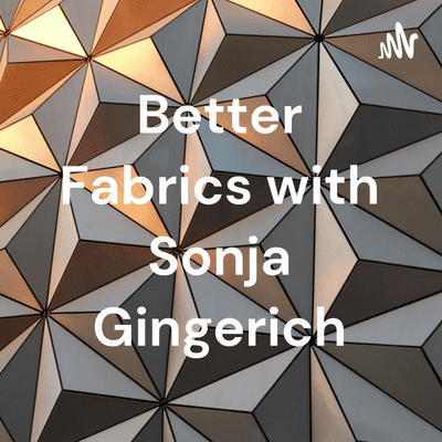 Better Fabrics with Sonja Gingerich