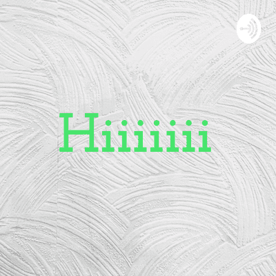 Hiiiiiii