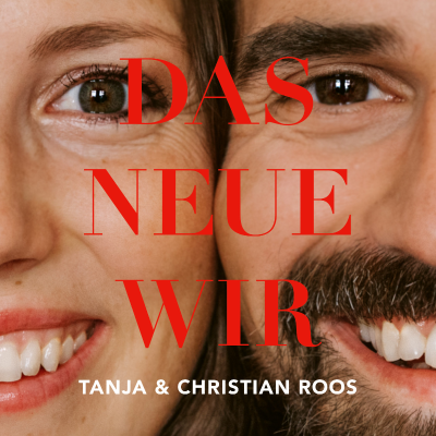 Das Neue Wir. Dein Beziehungs-Podcast mit Tanja & Christian Roos