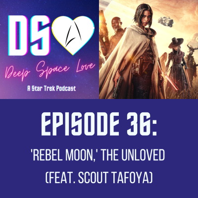 episode 36. 'Rebel Moon,' the Unloved (feat. Scout Tafoya) artwork