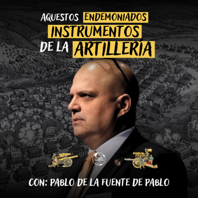 episode 23-XI-25 Aquestos endemoniados instrumentos de la artillería, con Pablo de la Fuente artwork