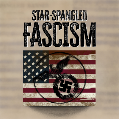 Star-Spangled Fascism Podcast