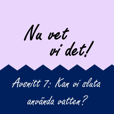 episode Avsnitt 7: Kan vi sluta använda vatten? artwork