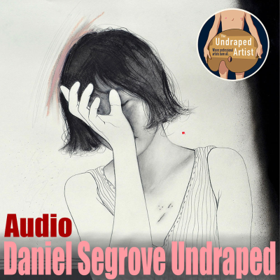 episode Daniel Segrove Undraped (AUDIO) artwork