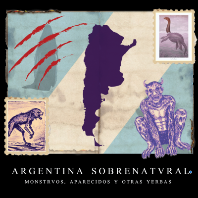 episode Argentina Sobrenatural: Monstruos, Aparecidos y Otras Yerbas artwork