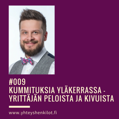 episode #009 Kummituksia yläkerrassa – yrittäjän peloista ja kivuista artwork