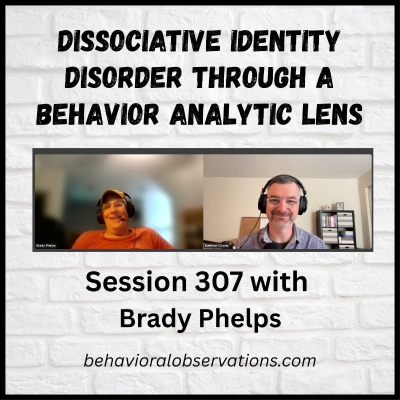 episode Dissociative Identity Disorder through a Behavior Analytic Lens: Session 307 with Brady Phelps artwork