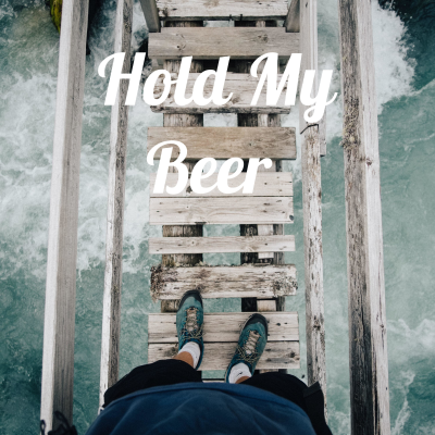 Hold My Beer