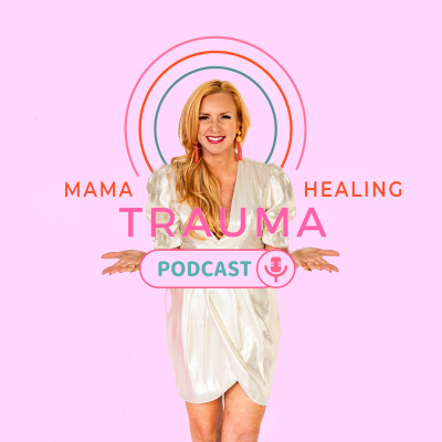 Mama Healing Trauma Podcast