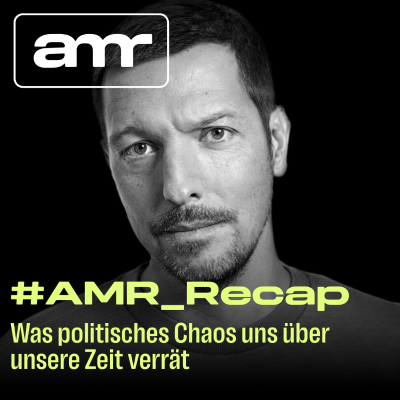 episode #AMR_Recap: Was politisches Chaos uns über unsere Zeit verrät artwork