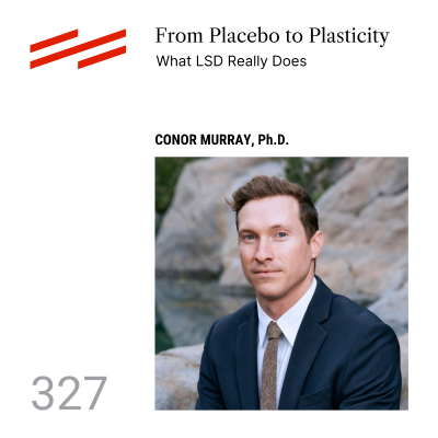 episode From Placebo to Plasticity: What LSD Really Does – Conor Murray, Ph.D. artwork