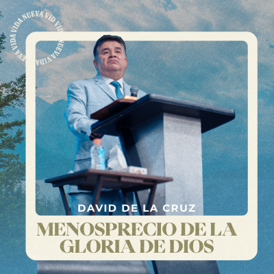 episode Menosprecio la Gloria de Dios | Pr. David de la Cruz artwork