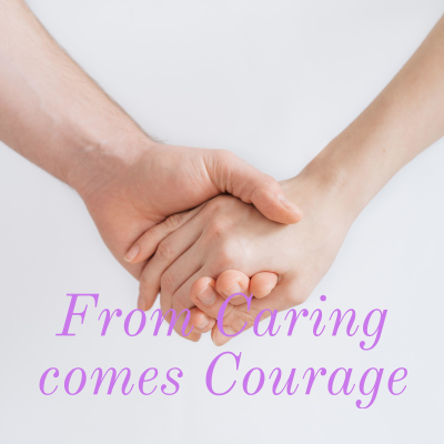 From Caring comes Courage