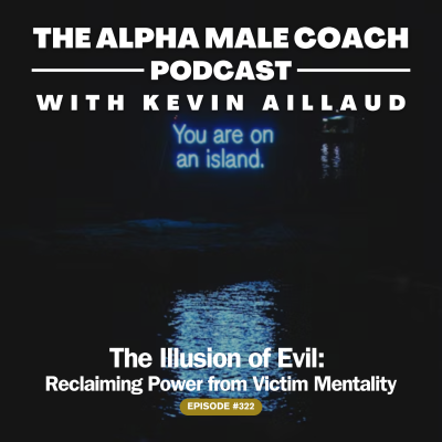 episode Episode 322: The Illusion Of Evil - Reclaiming Power From Victim Mentality artwork