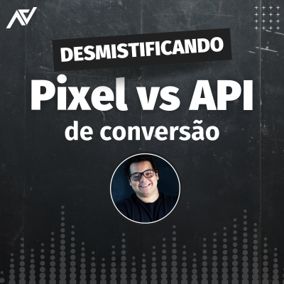 episode Desmistificando Pixel vs API de Conversão artwork