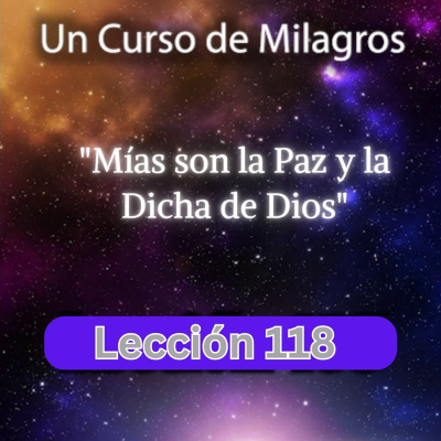episode LECCIÓN 118 - Mías son la Paz y la Dicha de Dios. Libro de Ejercicios. Un Curso de Milagros (con fondo musical) artwork