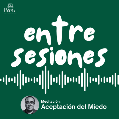 episode Entre sesiones: Meditación de la Aceptación del Miedo artwork
