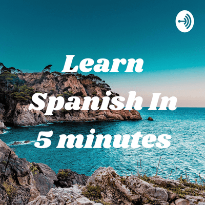 Learn Spanish In 5 minutes - 1