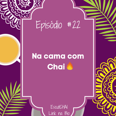 episode Episódio #22 Na cama com Chai 🔥 artwork