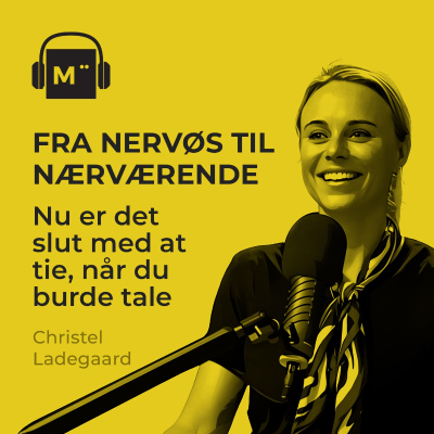 episode 117. Fra nervøs til nærværende: Nu er det slut med at tie, når du burde tale – med Christel Ladegaard artwork