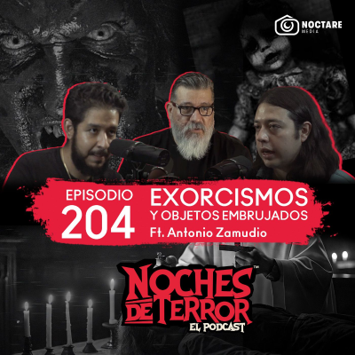 episode Ep 204: Exorcismos y Objetos Embrujados ft. Antonio Zamudio artwork