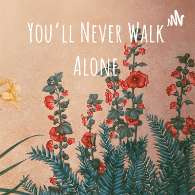 You'll Never Walk Alone