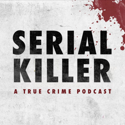 Serial Killer: A True Crime Podcast - podcast