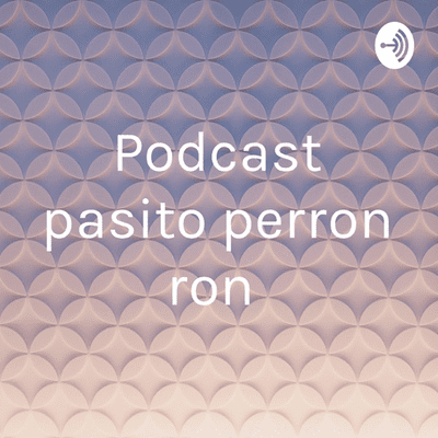 Podcast pasito perron ron