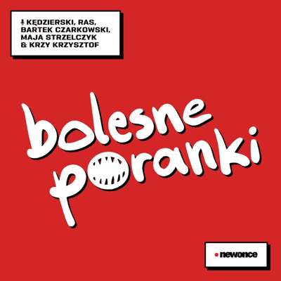 Bolesne Poranki [Kędzierski, Ras, Maja Strzelczyk, Bartek Czarkowski & Krzy Krzysztof]