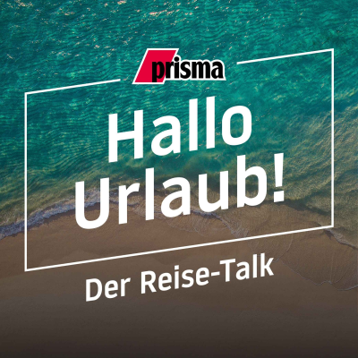 Hallo Urlaub! Der Reise-Podcast von prisma