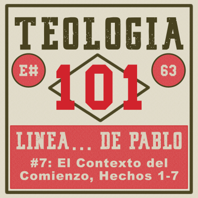 episode [Ep #63] Pablo (línea de tiempo #07): El contexto del comienzo, Hechos 1-7 artwork