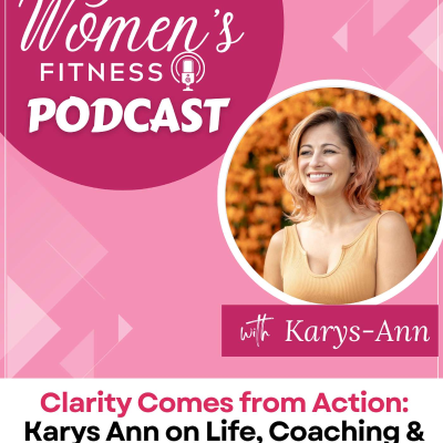 episode Clarity Comes from Action: Karys Ann on Life, Coaching & Confidence artwork