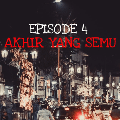 episode Episode 4 - Akhir yang Semu artwork