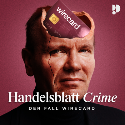 Handelsblatt Crime: Der Fall Wirecard