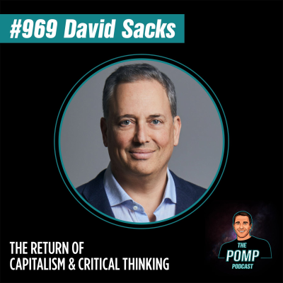 The Pomp Podcast - #969 David Sacks The Return Of Capitalism & Critical Thinking