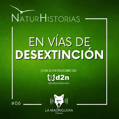episode #06 - En vías de Desextinción - Naturhistorias (10/2024) artwork