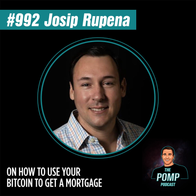 The Pomp Podcast - #992 Josip Rupena On How To Use Your Bitcoin To Get A Mortgage