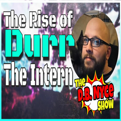 episode The Rise Of Durr The Intern - The D.B. Nyce Show artwork