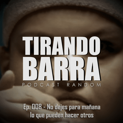 episode No dejes para mañana lo que pueden hacer otros - Ep 008 artwork