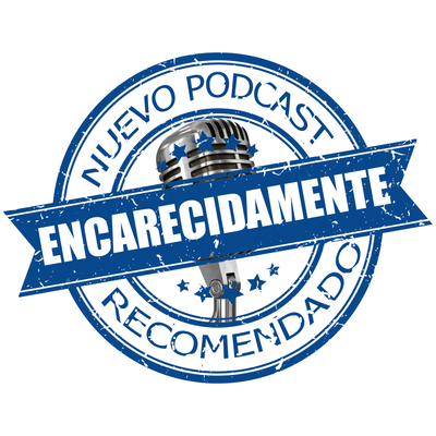Podcast – Encarecidamente