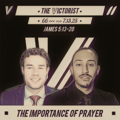 episode 66 || THE IMPORTANCE OF PRAYER || THE VICTORIST || 7.13.25 artwork