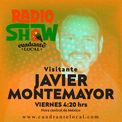 episode Cuadrante Local Radio Show – 29.ABR.2022 – Javier Montemayor artwork
