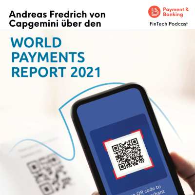 Payment & Banking Fintech Podcast - Der Capgemini World Payments Report 2021