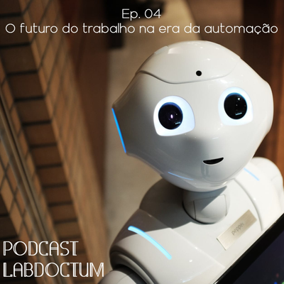 episode Ep. 04 - O futuro do trabalho na era da automação artwork