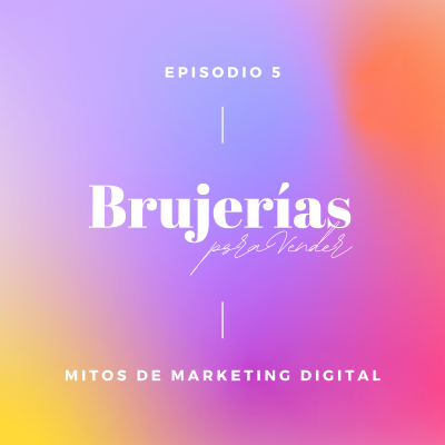 episode 05 Episodio :: 5 Mitos del Marketing Digital artwork